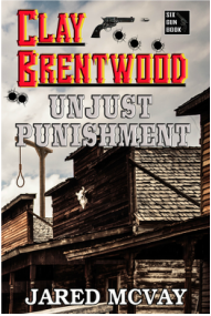 Jared McVay “Clay Brentwood: Unjust Punishment”