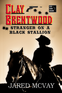 Clay Brentwood Western Fiction by Jared McVay Book 1 Stranger on a Black Stallion Kindle