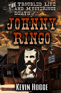 The True Life and Mysterious Death of Johnny Ringo book by Kevin Hogge