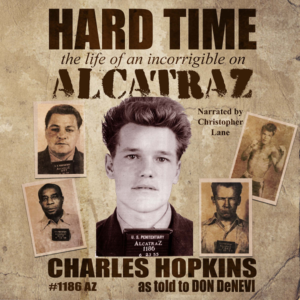 Hard Time The Life of an Incorrigible on Alcatraz Charlie Hopkins